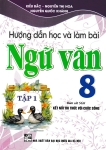 HƯỚNG DẪN HỌC VÀ LÀM BÀI NGỮ VĂN LỚP 8 - TẬP 1 (Bám sát SGK Kết nối tri thức với cuộc sống)